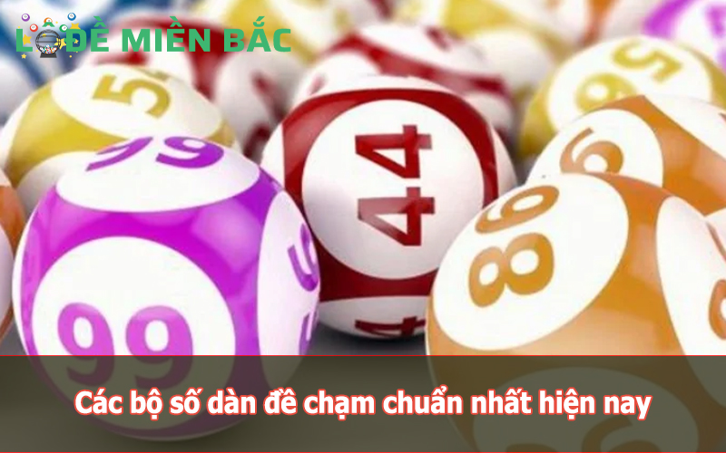 Các bộ số dàn đề chạm chuẩn nhất