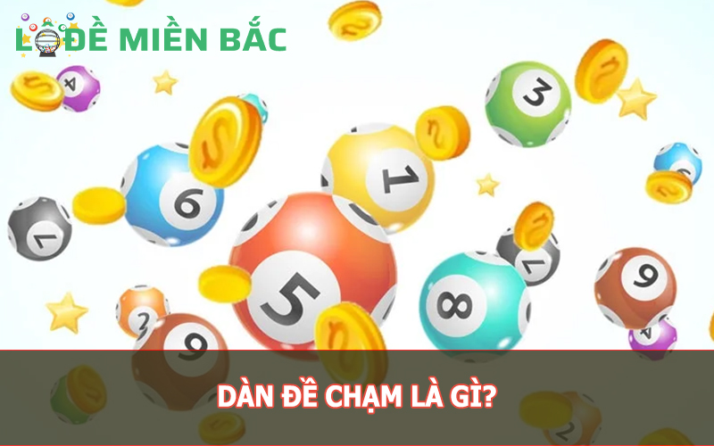 Dàn đề chạm là gì?