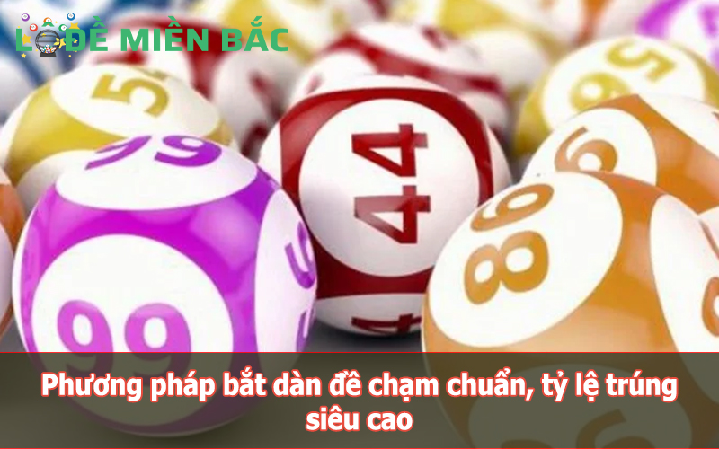 Phương pháp bắt dàn đề chạm chuẩn, tỷ lệ trúng siêu cao