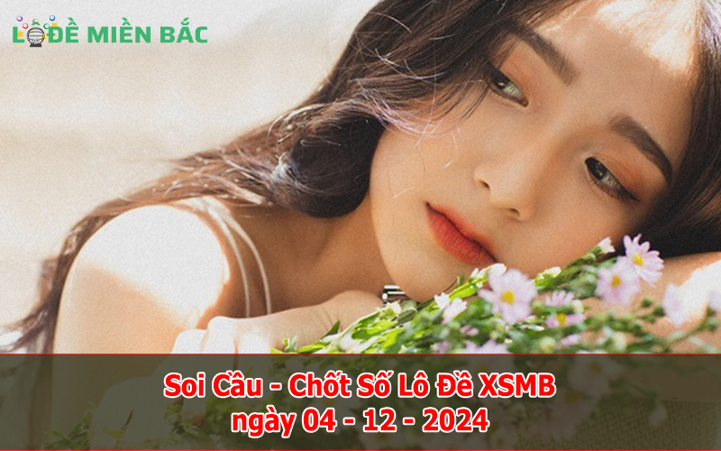 Soi Cầu – Chốt Số Lô Đề XSMB ngày 04-12-2024