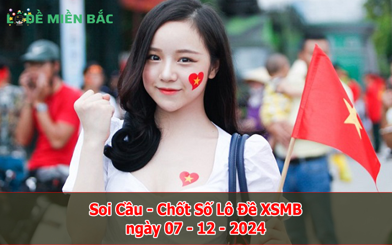 Soi Cầu – Chốt Số Lô Đề XSMB ngày 07-12-2024