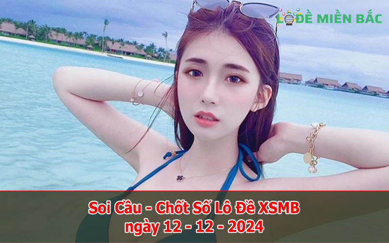 Soi Cầu – Chốt Số Lô Đề XSMB ngày 12-12-2024