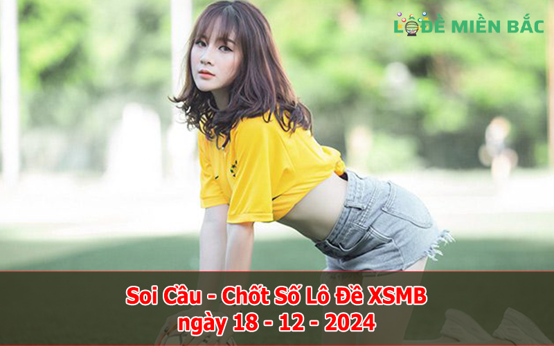 Soi Cầu – Chốt Số Lô Đề XSMB ngày 18-12-2024