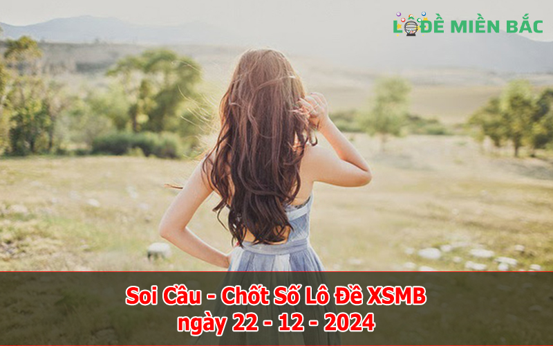 Soi Cầu – Chốt Số Lô Đề XSMB ngày 22-12-2024