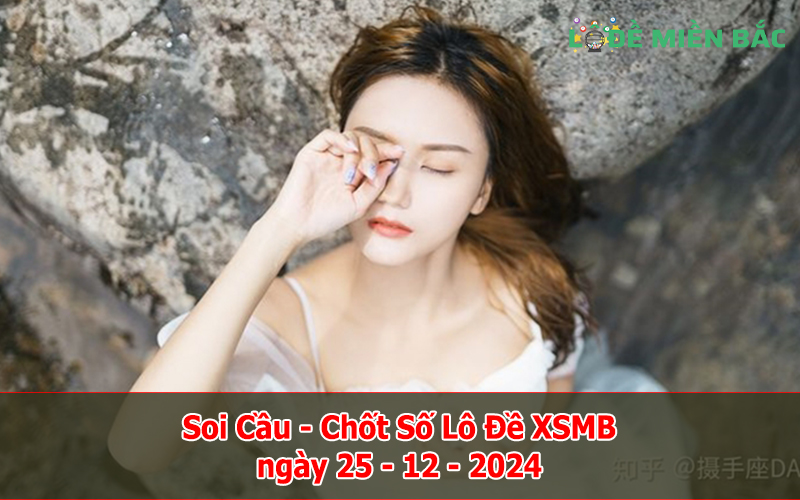 Soi Cầu – Chốt Số Lô Đề XSMB ngày 25-12-2024