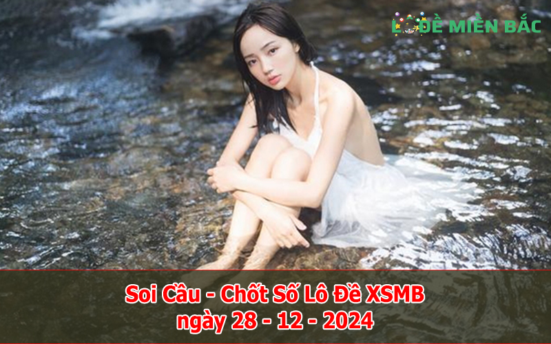 Soi Cầu – Chốt Số Lô Đề XSMB ngày 28-12-2024