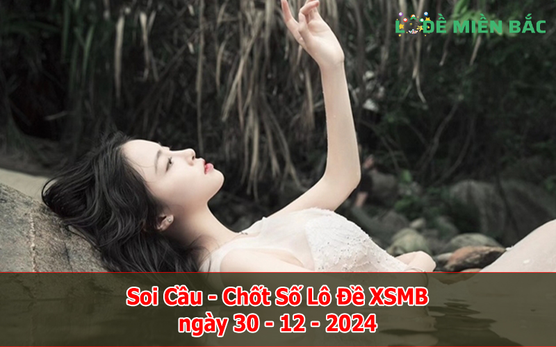 Soi Cầu – Chốt Số Lô Đề XSMB ngày 30-12-2024