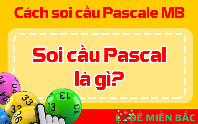 Soi cầu Pascal là gì? Cách soi cầu Pascal MB như nào?