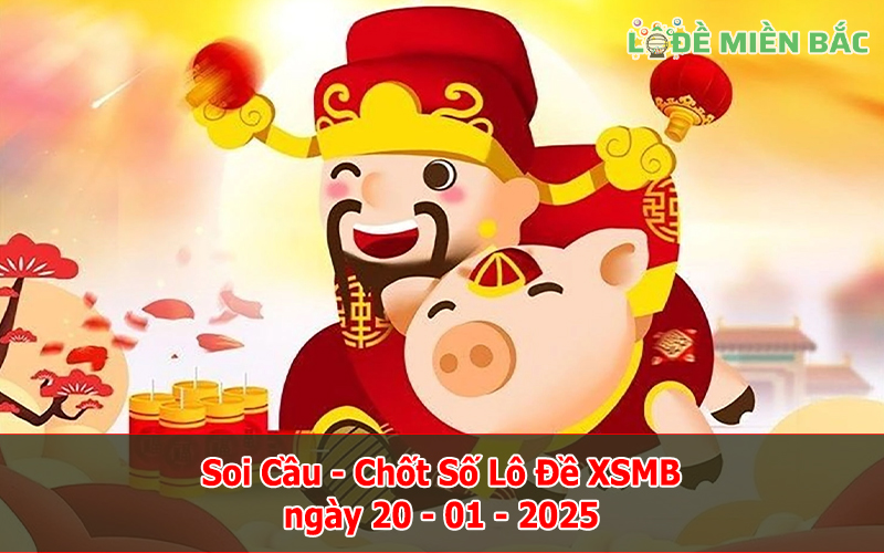 Soi Cầu – Chốt Số Lô Đề XSMB ngày 20-01-2025