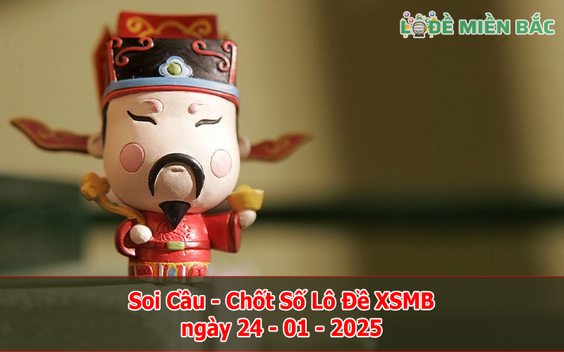 Soi Cầu – Chốt Số Lô Đề XSMB ngày 24-01-2025