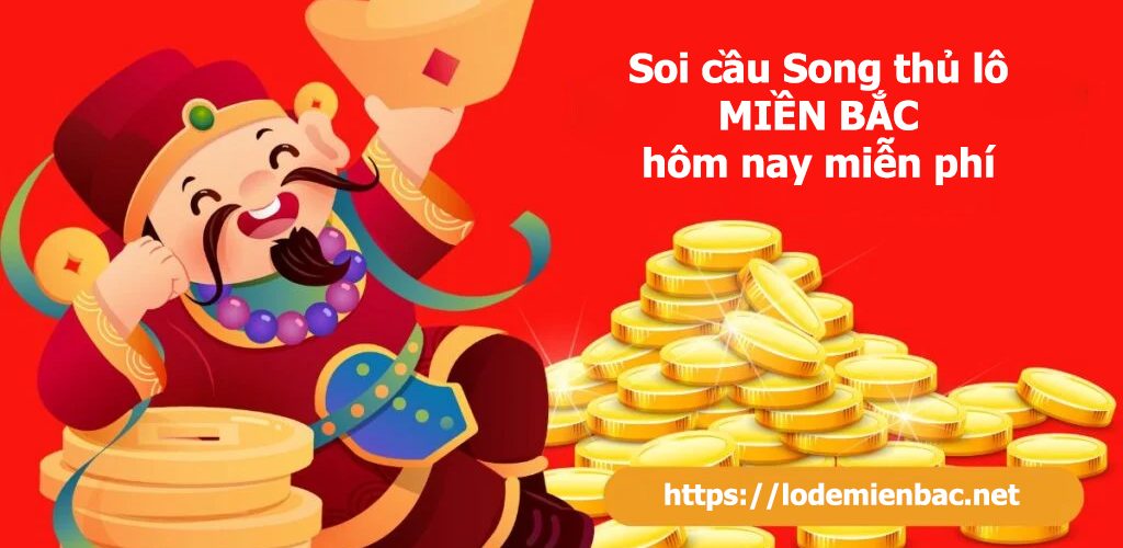 Soi cầu Song thủ lô MB miễn phí – Cặp lô miền Bắc đẹp hôm nay