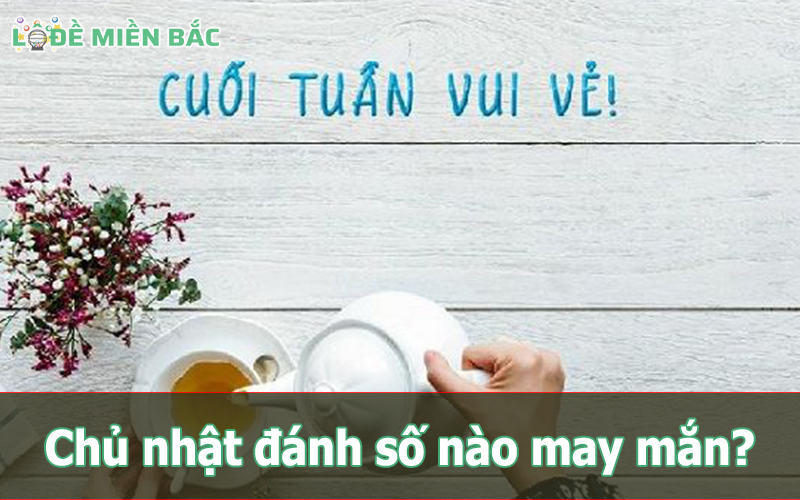 Kinh nghiệm đánh lô theo ngày chủ nhật