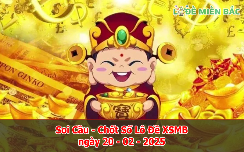 Soi Cầu – Chốt Số Lô Đề XSMB ngày 20-02-2025