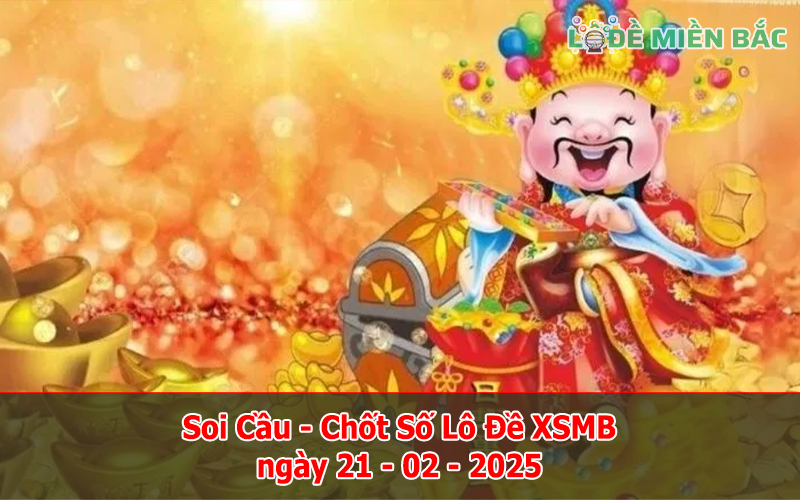 Soi Cầu – Chốt Số Lô Đề XSMB ngày 21-02-2025