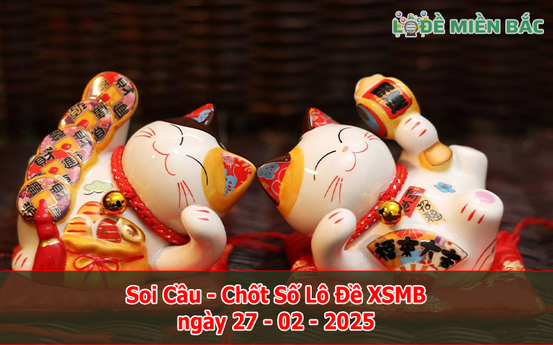 Soi Cầu – Chốt Số Lô Đề XSMB ngày 27-02-2025