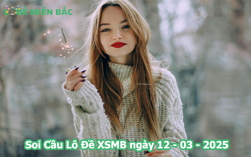 Soi Cầu – Chốt Số Lô Đề XSMB ngày 12-03-2025