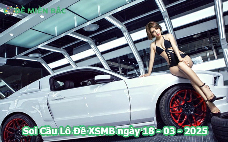 Soi Cầu – Chốt Số Lô Đề XSMB ngày 18-03-2025