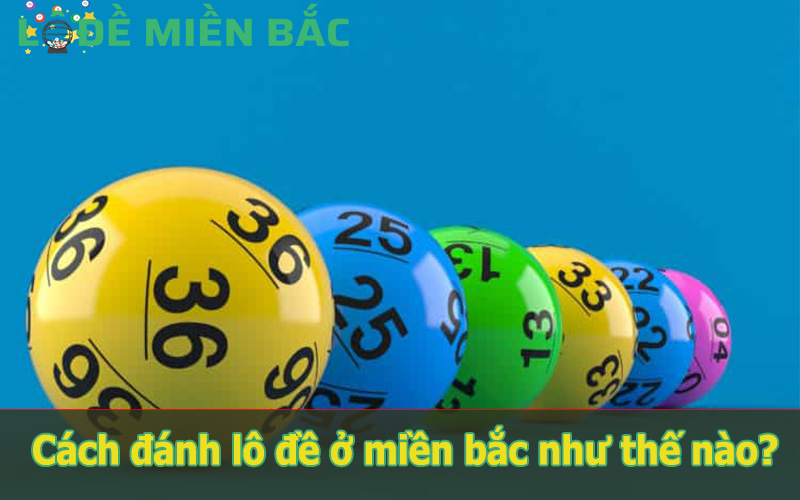 Chơi lô đề là trò chơi phổ biến ở miền Bắc