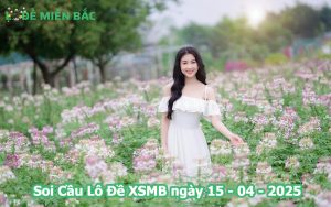 Soi Cầu – Chốt Số Lô Đề XSMB ngày 15-04-2025