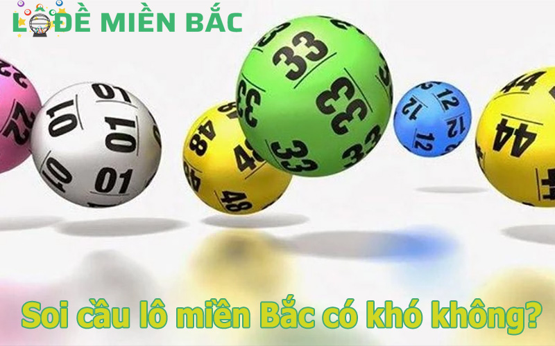 Soi cầu lô miền Bắc có khó không?